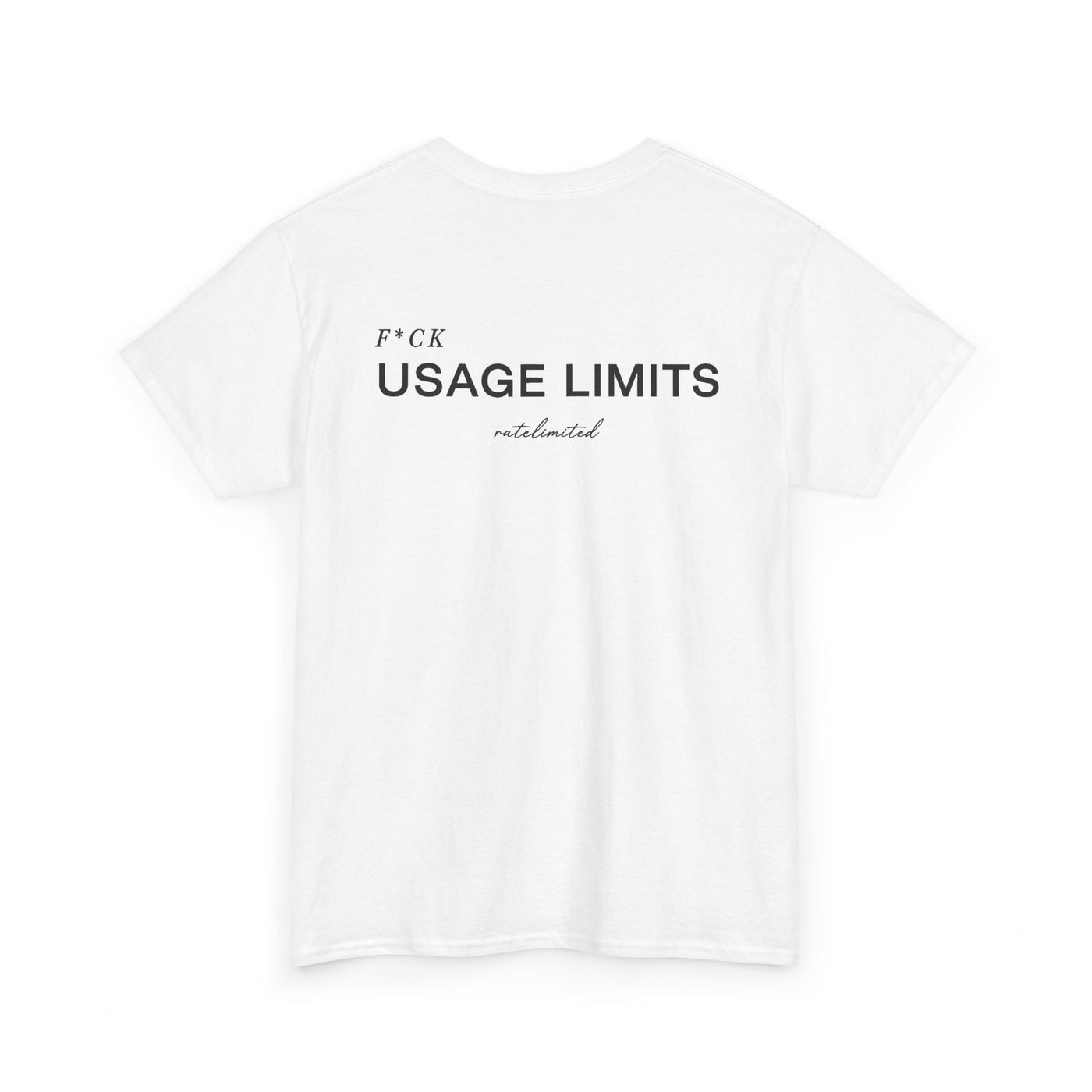 White cotton t-shirt, back view, black serif text reading "F*ck usage limits"