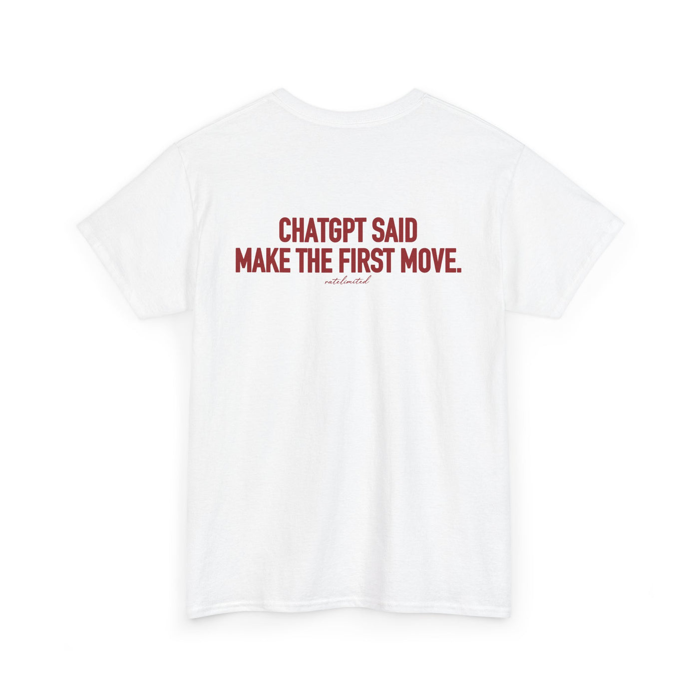 White cotton t-shirt, back view, red text reading "ChatGPT said make the first move"